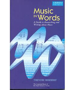 Music in Words ~ A Guide to Researching and Writing about Music