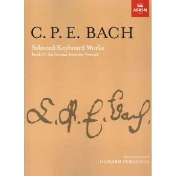 C.P.E.BACH :Selected Keyboard Works, Book IV: Six Sonatas